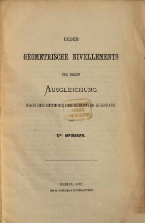 Ueber geometrische Nivellements und deren Ausgleichung nach der Methode der kleinsten Quadrate