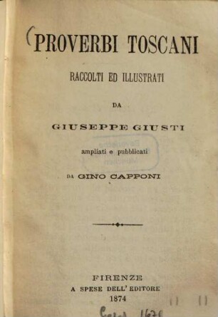 Proverbi toscani raccolti ed illustrati da Giuseppe Giusti, ampliati e pubblicati da Gino Capponi