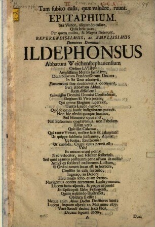 Tam subito casu, quae valuere, ruunt. Epitaphium ... quia heic jacet, ... Dominus Ildephonsus Abbatum Weichenstephanensium ...