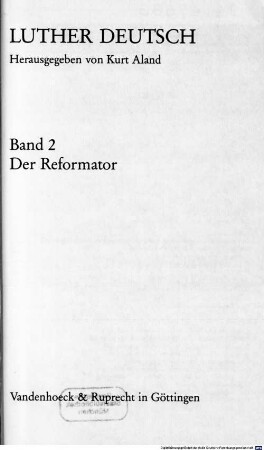 Luther deutsch : [die Werke Luthers in Auswahl], 2. Der Reformator