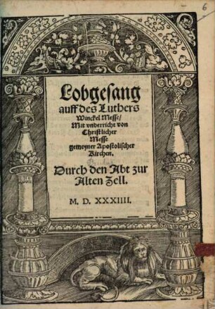Lobgesang auff des Luthers Winckel Messe : Mit vnderricht von Christlicher Messe gemeyner Apostolischer Kirchen