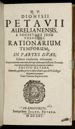 [1]: R.P. Dionysii Petavii Aurelianensis, E Societate Jesu Theologi, Rationarium Temporum. [1]
