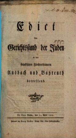 Edict den Gerichtsstand der Juden in den fränkischen Fürstenthümern Ansbach und Bayreuth betreffend : De Dato Berlin, den 11. April 1803