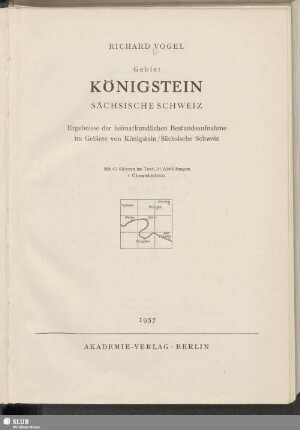 Gebiet Königstein, Sächsische Schweiz : Ergebnisse der heimatkundlichen Bestandsaufnahme im Gebiete von Königstein/Sächsische Schweiz