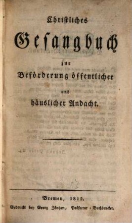 Christliches Gesangbuch zur Beförderung öffentlicher und häuslicher Andacht