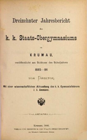 Jahresbericht des K.K. Staats-Obergymnasiums in Krumau : veröffentlicht am Schlusse des Schuljahres .... 1885/86 = 13