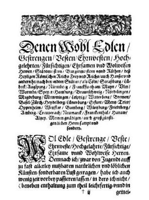 Denen Wohl Edlen, Gestrengen/ Vesten/ Ehrnvesten/ Hochgelehrten/ Fürsichtigen/ Ehrsamen und Wolweisen Herren/ Städtmeistern/ Burgermeistern unnd Räthen/ deß Heyligen Römischen Reichs [...]