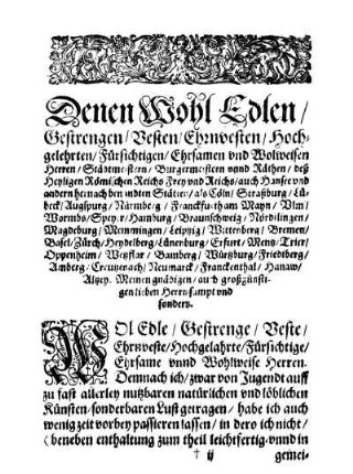 Denen Wohl Edlen, Gestrengen/ Vesten/ Ehrnvesten/ Hochgelehrten/ Fürsichtigen/ Ehrsamen und Wolweisen Herren/ Städtmeistern/ Burgermeistern unnd Räthen/ deß Heyligen Römischen Reichs [...]