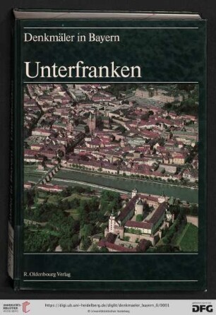 Band 6: Denkmäler in Bayern: Unterfranken : Ensembles, Baudenkmäler, archäologische Geländedenkmäler