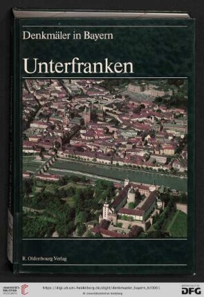 Band 6: Denkmäler in Bayern: Unterfranken : Ensembles, Baudenkmäler, archäologische Geländedenkmäler