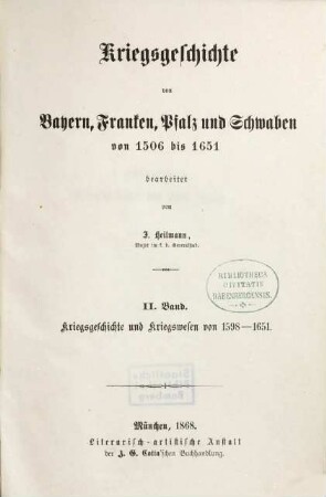 Kriegsgeschichte von Bayern, Franken, Pfalz und Schwaben : von 1347 bis 1506 ; 1506 bis 1651, [4],2,1. Von 1506 bis 1651 ; Kriegsgeschichte und Kriegswesen von 1598 - 1651 ; Kriegsgeschichte von 1598 - 1634
