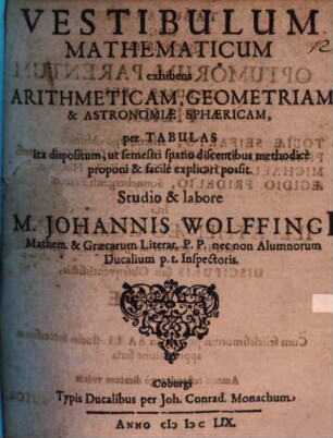 Vestibulum mathematicum, exhibens arithmeticam, geometriam et astronomiae sphaericam per tabulas