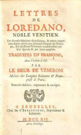 Lettres De Loredano : Sur diverses Matieres de politique, & autres importans sujets: écrits aux premiers Princes de l'Europe ...