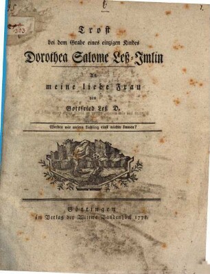 Trost bey dem Grabe eines einzigen Kindes, Dorothea Salome Leß-Imliun, an meine Frau