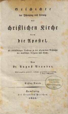 Geschichte der Pflanzung und Leitung der christlichen Kirche durch die Apostel : als selbstständiger Nachtrag zu der allgemeinen Geschichte der christlichen Religion und Kirche, 1