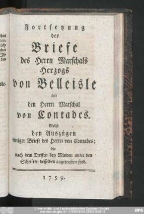Fortsetzung der Briefe des Herrn Marschals Herzogs von Belleisle an den Herrn Marschal von Contades. Nebst den Auszügen einiger Briefe des Herrn von Contades; die nach dme Treffen bey Minden unter den Schriften desselben angetroffen sind.