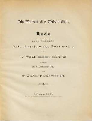 Die Heimat der Universität : Rede an die Studierenden beim Antritte des Rektorates der Ludwig-Maximilians-Universität, gehalten am 1. Dezember 1883