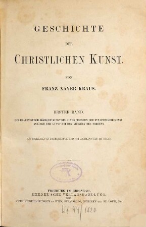 Geschichte der christlichen Kunst : in 2 Bd., 1. Die hellenistisch-römische Kunst der alten Christen, die byzantinische Kunst, Anfänge der Kunst bei den Völkern des Nordens