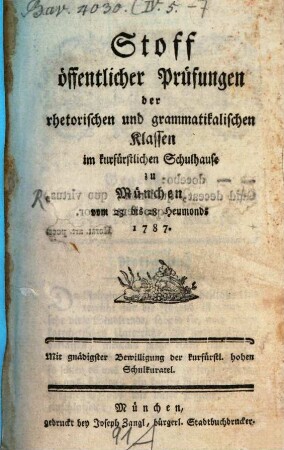 Stoff öffentlicher Prüfungen der rhetorischen und grammatischen Klassen im churfürstlichen Schulhause in München. 1787