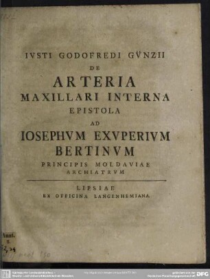 Iusti Godofredi Günzii De Arteria Maxillari Interna : Epistola Ad Josephum Exuperium Bertinum Principis Moldaviae Archiatrum