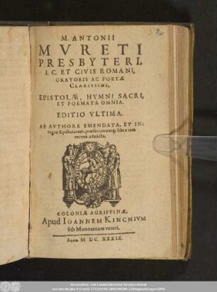 M. Antonii Mvreti Presbyteri, I.C. Et Civis Romani, Oratoris Ac Poetæ Clarissimi, Epistolæ, Hymni Sacri, Et Poemata Omnia.