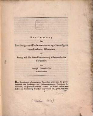 Bestimmung des Brechungs- und Farbenzerstreuungs-Vermögens verschiedener Glasarten, in Bezug auf die Vervollkommnung achromatischer Fernröhre