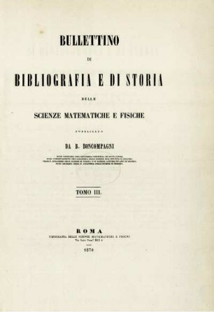 Bullettino di bibliografia e di storia delle scienze matematiche e fisiche.