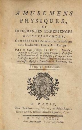 Amusemens Physiques, Et Différentes Expériences Divertissantes : Composées & exécutées, tant à Paris que dans les diverses Cours de l'Europe