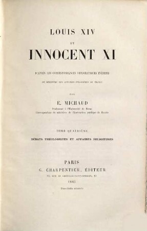 Louis XIV et Innocent XI L'après les correspondances diplomatiques inédites du Ministère des affaires étrangères de France : Par E. Michaud, 4