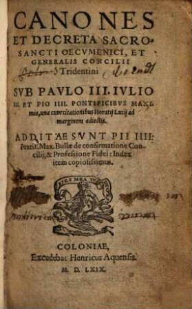 Canones et Decreta Sacrosancti Oecumenici, Et Generalis Concilii Tridentini Sub Paulo III. Iulio III. Et Pio IIII. Pontificibus Maximis : una cum citationibus Horatii Lutii ad marginem adiectis