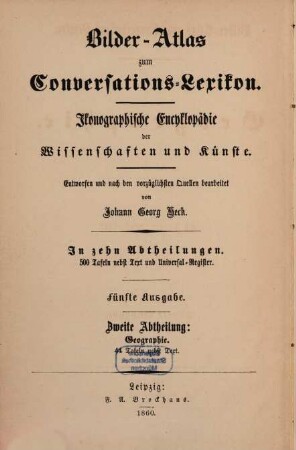 Bilder-Atlas zum Conversations-Lexikon : ikonographische Encyklopädie der Wissenschaften und Künste ; in zehn Abtheilungen, 2,[2]. Geographie ; [Textband]