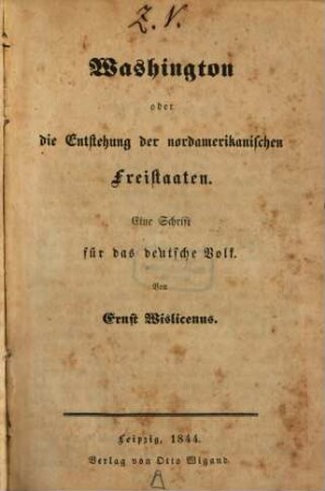 Washington oder die Entstehung der nordamerikanischen Freistaaten : eine Schrift für das deutsche Volk