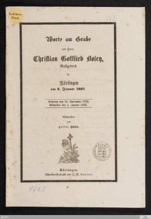 Worte am Grabe des Herrn Christian Gottlieb Boley, Gastgebers in Nürtingen am 8. Januar 1867 : Geboren den 19. November 1798. Gestorben den 5. Januar 1867