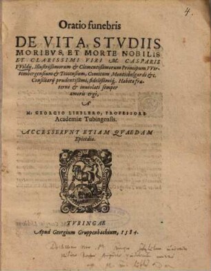 Oratio funebris De Vita, Stvdiis, Moribvs Et Morte ... Casparis VVildij, Illustrißimorum et Clementißimorum Principum VVirtembergensium et Teccensium, Comitum Montisbelgardi etc. Consiliarij prudentißimi, fidelißimiq[ue] : Accesservnt Etiam Qvaedam Epicedia