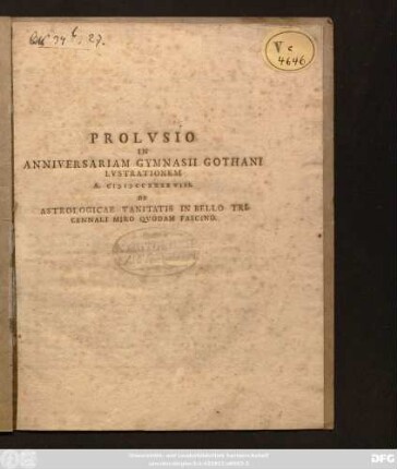 Prolvsio In Anniversariam Gymnasii Gothani Lvstrationem A. MDCCXXXXVIII. De Astrologicae Vanitatis In Bello Tricennali Miro Qvodam Fascino : [P.P. D. XXVIII. Ivlii. A. M DCC XXXXVIII.]