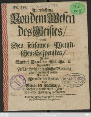 Untersuchung Von dem Wesen des Geistes/ Oder Des seltsamen Pietistischen Gespenstes/ Welches Heutiges Tages die Welt äffet. [et]c. : Angestellet Zu treuhertziger ernstlicher Warnung aller frommer Christen
