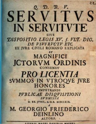 Servitvs In Servitvte : Sive Dispositio Legis XV. §. Vlt. Dig. De Vsvfrvctv Etc. Ex Jvre Civili Romano Explicata