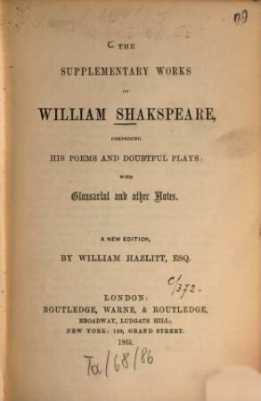 The dramatic works of William Shakespeare : From the text of Johnson, Stevens, and Reed. With glossarial notes, life etc. New. ed. by William Hazlitt. In 4 [vielm.:] 5 vol.. 5