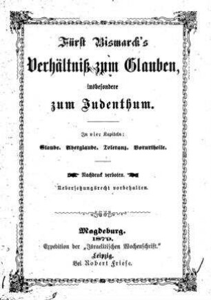 Fürst Bismarck's Verhältniß zum Glauben, insbesondere zum Judenthum : in 4 Kapiteln ; Glaube, Aberglaube, Toleranz, Vorurtheile
