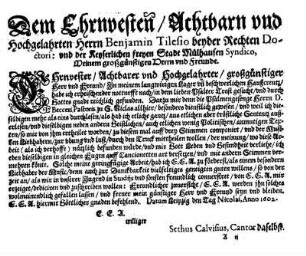 Dem Ehrnvesten/ Achtbarn und Hochgelahrten Herrn Benjamin Tilesio beyder Rechten Doctori: und der Keyserlichen freyen Stadt Mülhausen Syndico, Meinem großgünstigen Herrn und Freunde.
