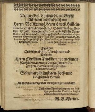 Denen Wol-Ehrwürdigen / GroßAchtbaren und Hochgelahrten Herrn Wolffgang-Ernesto Tüntzeln / der heiligen Schrifft vornehmen Doctori [...] Herrn Enoch Himeln / der H. Schrifft wol-berühmten Doct. und des Stiffts Naumburg zu Zeitz [...] Wolweisen Herrn Christian Fritzschen [...]