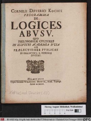 Cornelii Dieterici Kochii Programma De Logices Abvsv : Qvo Philosophiæ Cvltores In Illvstri Academia Ivlia Ad Prælectiones Pvblicas In Dialectica B. Horneii Invitat