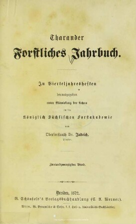 22.1872: Tharandter forstliches Jahrbuch : zugl. Zeitschr. für Mitt. aus d. Sächsischen Forstlichen Versuchsanstalt