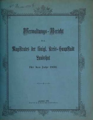 Verwaltungsbericht der Kreishauptstadt Landshut. 1891