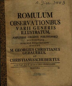 Romulum Observationibus Varii Generis Illustratum, Amplissimi Ordinis Philosophici Auctoritate Publicae Disquisitioni Sistunt M. Georgius Christianus Gebauerus, Et Christianus Schubertus