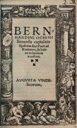 Bernhardini Ochini Senensis expositio Epistolae diui Pauli ad Romanos