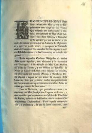 Eu o Principe Faço saber aos que este Meu Alvará de Regulamento com força de Lei virem: Que tomando em consideração o interesse, que resultará ao Meu Real Serviço, ... : [Lisboa 2 de Juhlo de 1801]