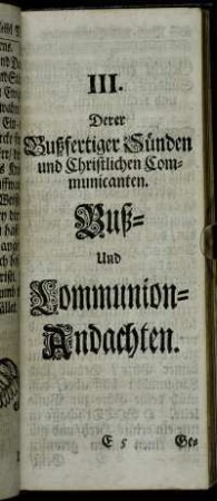 III. Derer Bußfertiger Sünden und Christlichen Communicanten. Buß- und Communion-Andachten.