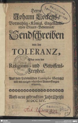 Herrn Johann Lockens, Vormahlig-Königl. Engelländischen Staats-Bedientens Sendschreiben von der Toleranz, Oder von der Religions- und Gewissens-Freyheit : Aus dem Lateinischen Exemplar übersetzt, und mit einigen nützlichen Anmerckungen erläutert
