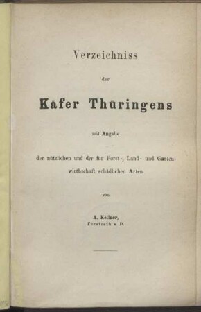 Verzeichniss der Käfer Thüringens mit Angabe der nützlichen und der für Forst-, Land- und Gartenwirthschaft schädlichen Arten